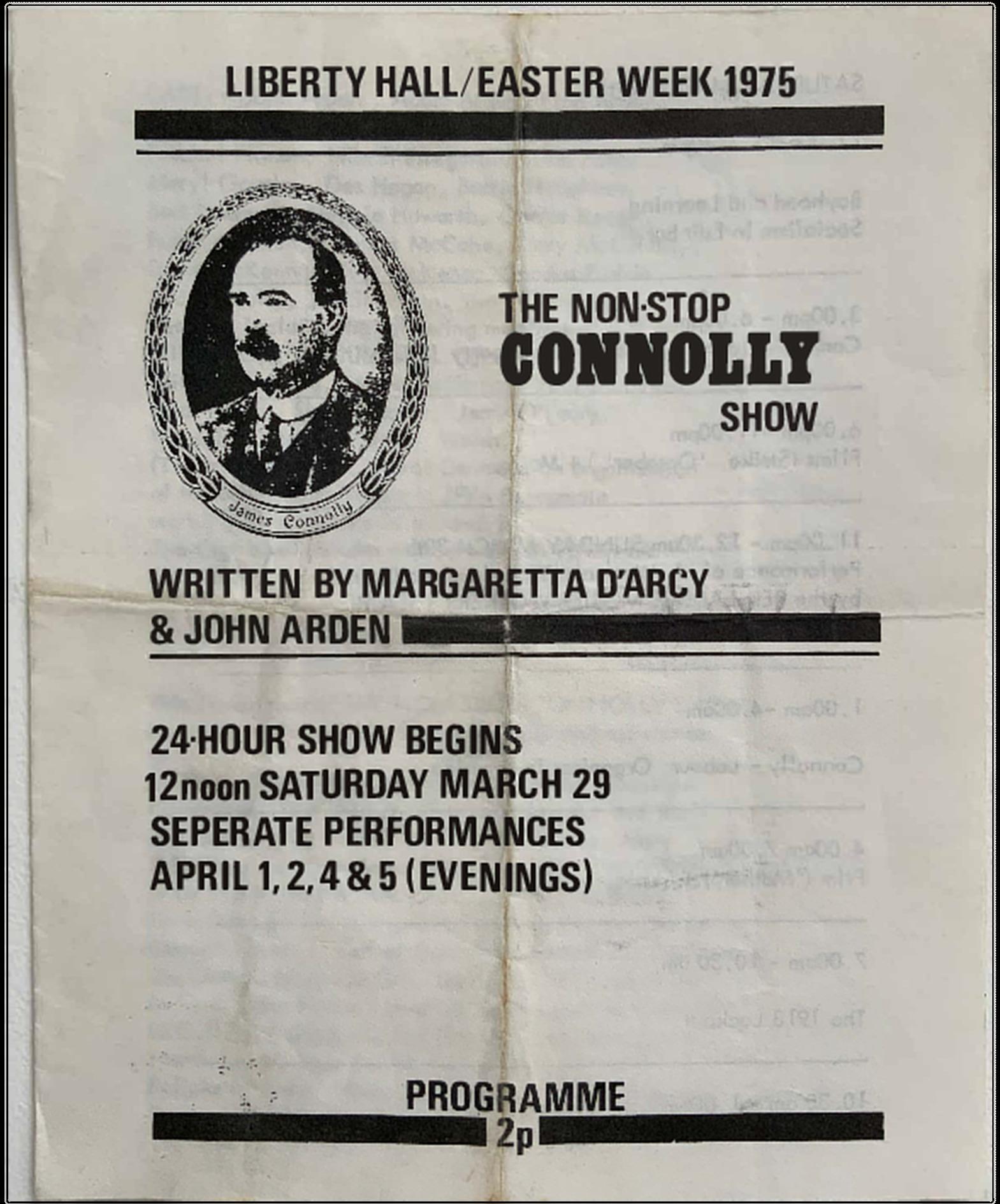 A black and white leaflet with a picture of James Connolly, which reads: Liberty Hall / Easter Week 1975
The Non-Stop Connolly Show;
Written by Margaretta D’Arcy and John Arden;
24-hour show begins 12 noon Saturday March 29;
Separate performances April, 1, 2, 4 & 5 (evenings);
Programme 2p