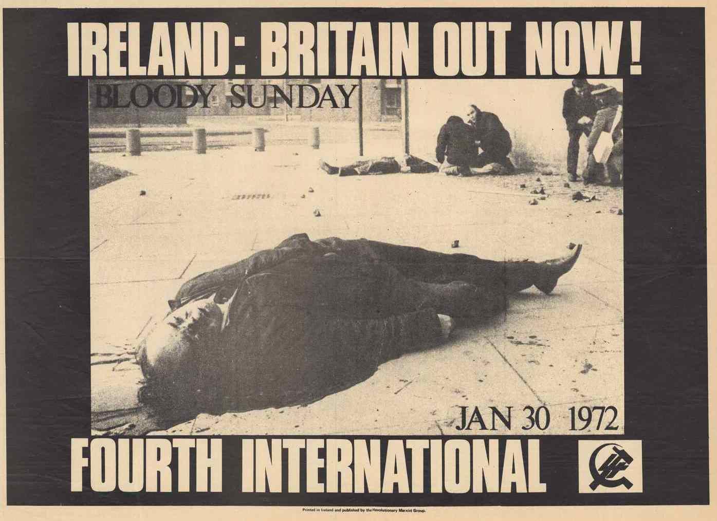 A poster with a photograph of Bloody Sunday victims lying on the street. The text reads: Ireland: Britain Out Now!; Bloody Sunday, Jan 30 1972; Fourth International.