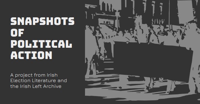 An outline image of a protest march alongside the text: Snapshots of Political Action; A project from Irish Election Literature and the Irish Left Archive