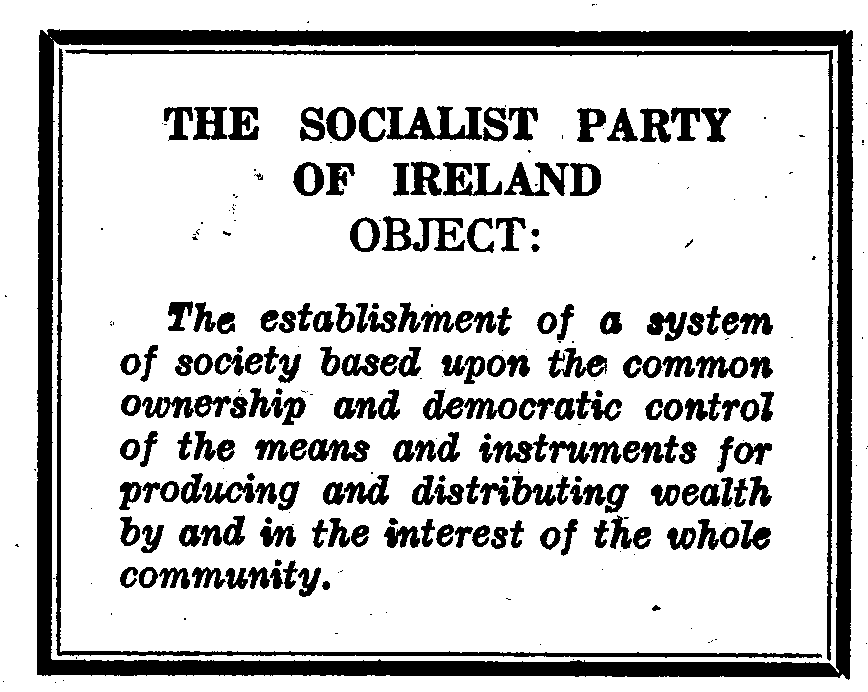 Image of text reading: The Socialist Party of Ireland object:

The establishment of a system of society based upon the common ownership and democratic control of the means and instruments for producing and distributing wealth by and in the interest of the whole community.
