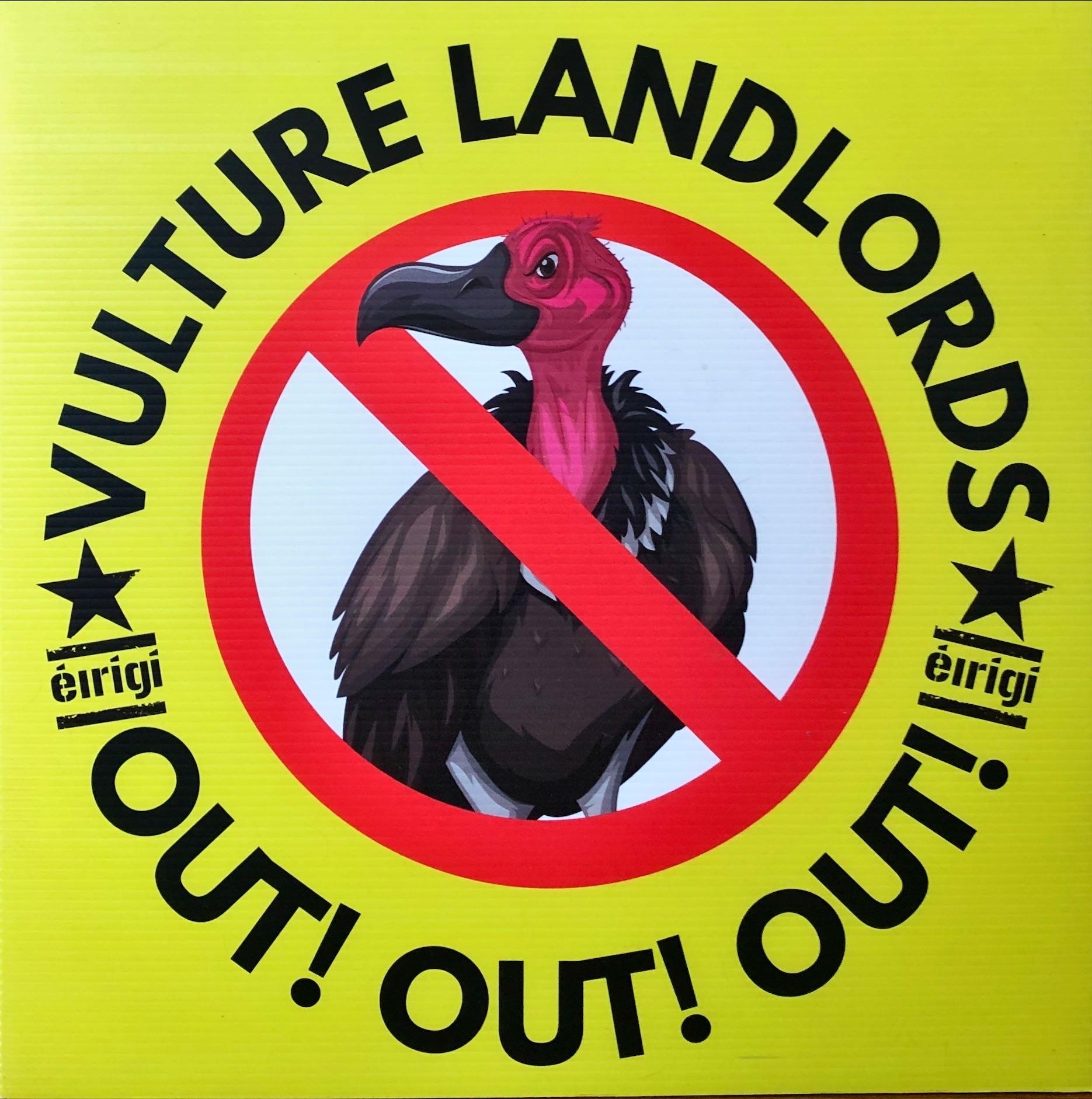 A poster with a cartoon image of a vulture in a red circle with a line through it. Around the circle is the text: Vulture Landlords Out! Out! Out! and the logo of Éirígí.