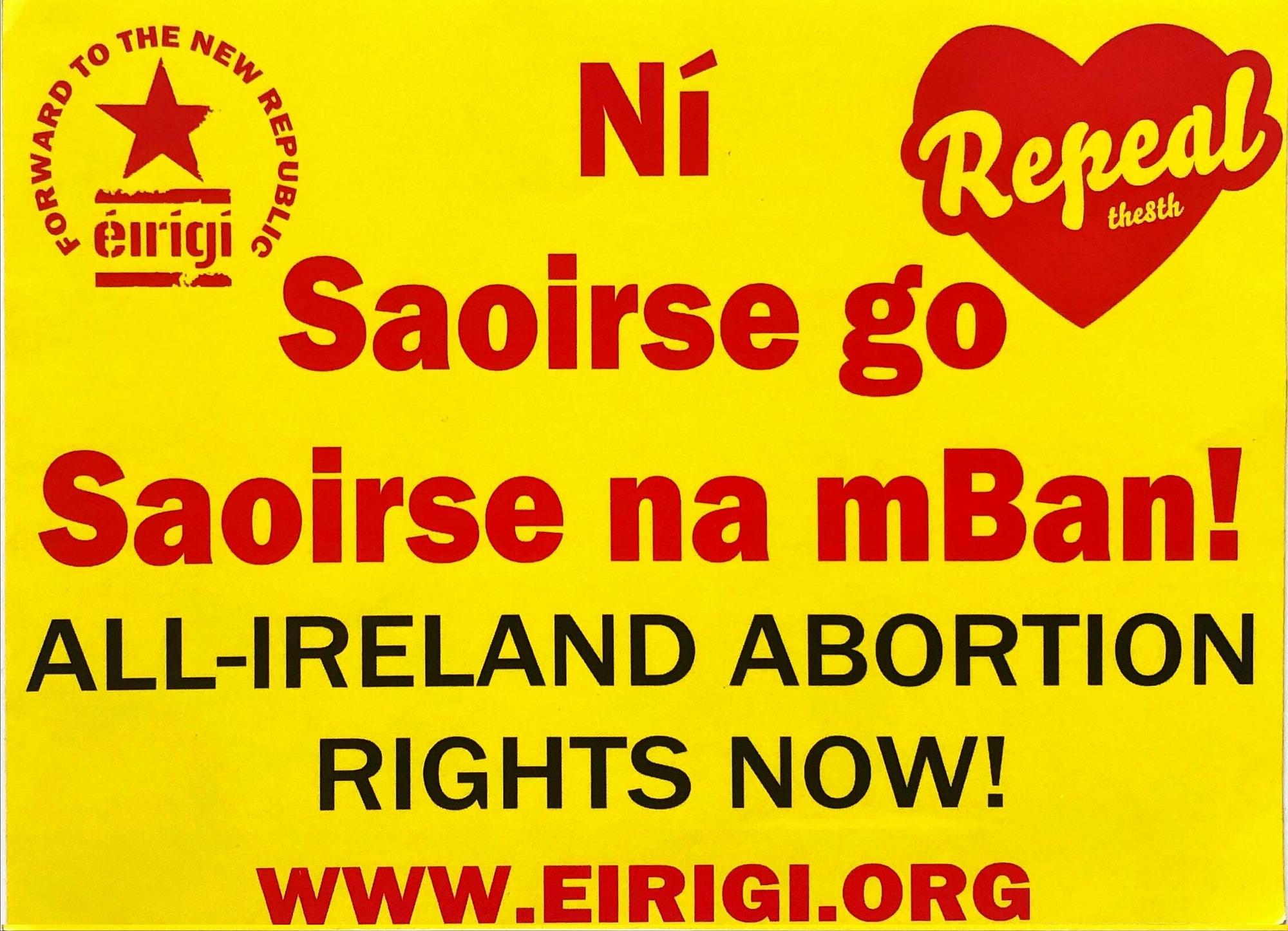 A yellow sticker with red text reading: Ní Saoirse go Saoirse na mBan! All-Ireland Abortion Rights Now! www.eirigi.org. In the top corners are the Éirígí logo and the heart-shaped Repeal the 8th logo.

A sticker from Éirígí in 2018.
