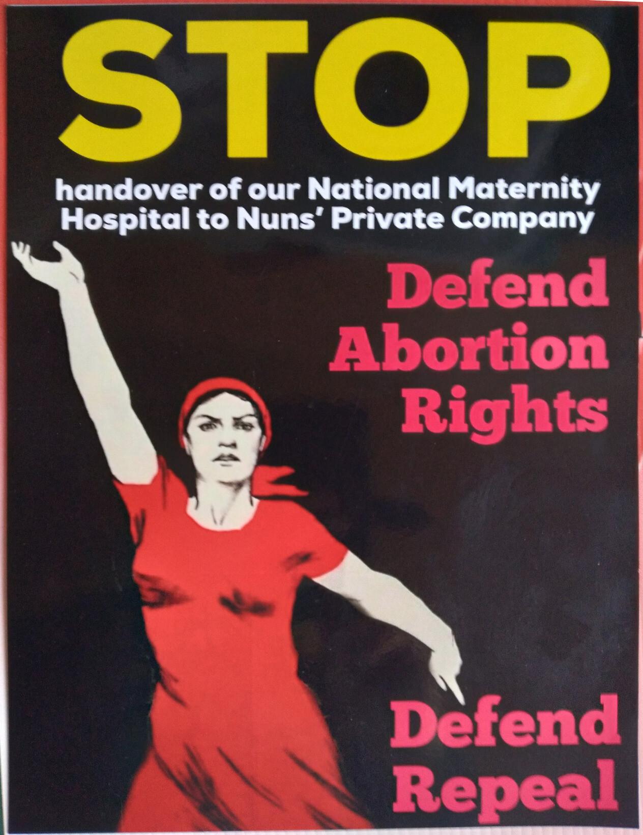 A poster reading: Stop Handover of Our National Maternity Hospital to Nuns’ Private Company / Defend Abortion Rights Defend Repeal and featuring an iconic image of a woman in a red dress and red bandana.