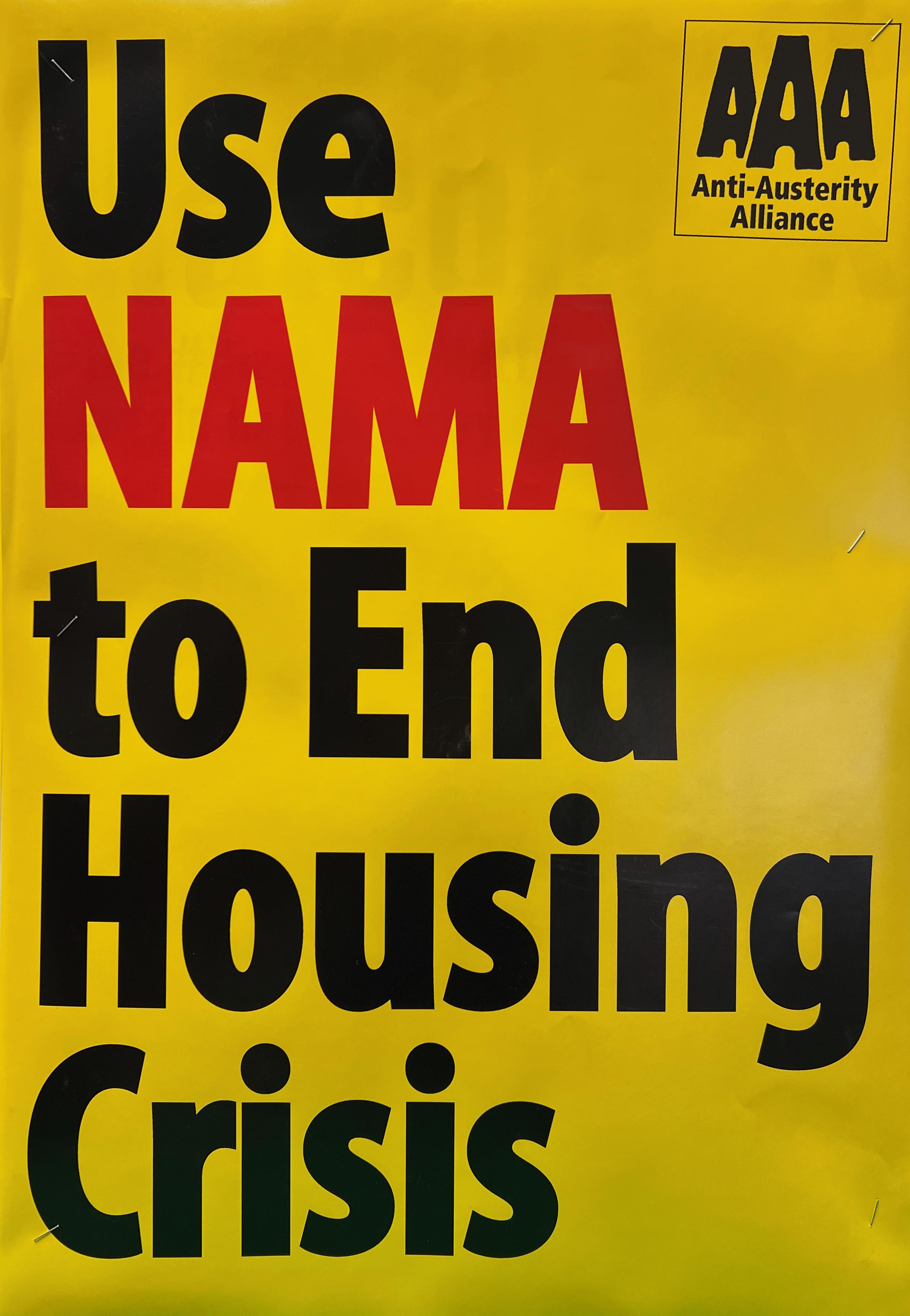 A poster with a yellow background and black and red sans-serif text reading: Use NAMA to End Housing Crisis; and featuring the Anti-Austerity Alliance logo in the top right corner. 