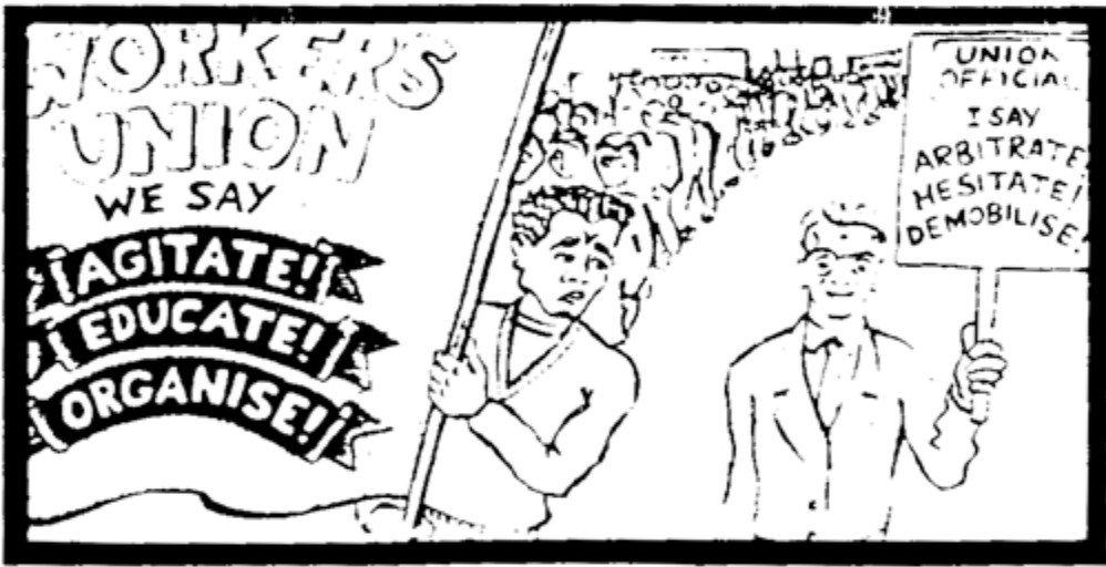 A cartoon showing a number of people marching, fronted by a banner reading: Workers Union – we say agitate! educate! organise!. Beside them is a man in a suit with a placard reading: Union official – I saw arbitrate! hesitate! demobilise!