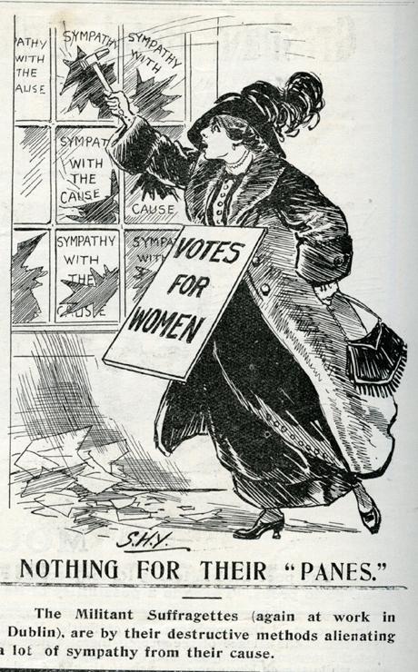 A cartoon of Hannah Sheehy Skeffington smashing windows with a hammer. 
Each window reads "sympathy for the cause", and she wears a billboard reading  "votes for women"
The caption on the drawing reads:
NOTHING FOR THEIR "PANES" The Militant Suffragettes (again at work in Dublin) are by their destructive methods alienating a lot of sympathy for their cause.